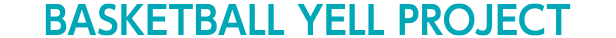 BASKETBALL YELL PROJECT